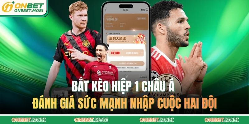 Bắt kèo hiệp 1 châu Á đánh giá sức mạnh nhập cuộc hai đội