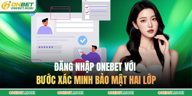 Đăng nhập ONEBET với bước xác minh bảo mật hai lớp