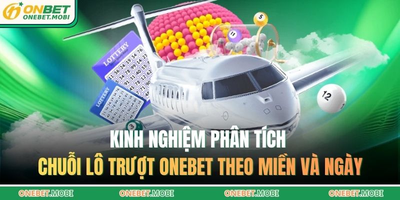 Kinh nghiệm phân tích chuỗi lô trượt ONEBET theo miền và ngày
